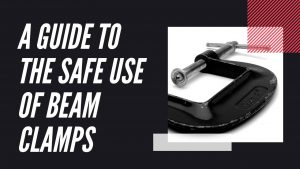 THE SAFE USE OF BEAM CLAMPS